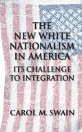 New White Nationalism in America di Carol M. Swain edito da Cambridge University Press