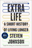 Extra Life: A Short History of Living Longer di Steven Johnson edito da RIVERHEAD