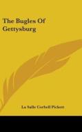 The Bugles Of Gettysburg di LA SALLE CO PICKETT edito da Kessinger Publishing