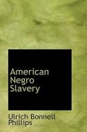 American Negro Slavery di Ulrich Bonnell Phillips edito da Bibliolife