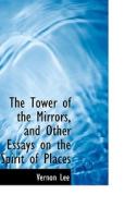 The Tower Of The Mirrors, And Other Essays On The Spirit Of Places di Vernon Lee edito da Bibliolife