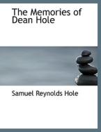 The Memories Of Dean Hole di Samuel Reynolds Hole edito da Bibliolife