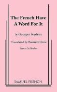 The French Have a Word for It di Georges Feydeau edito da SAMUEL FRENCH TRADE