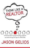 Think Like a REALTOR(R): A little book about buying and selling residential real estate through the eyes of a REALTOR(R). di Jason Gelios edito da LIGHTNING SOURCE INC