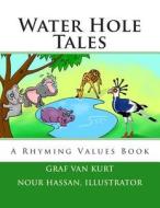Water Hole Tales: A Rhyming Values Book di Graf Van Kurt edito da Graf Van Kurt Book