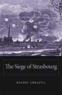 The Siege of Strasbourg di Rachel Chrastil edito da Harvard University Press