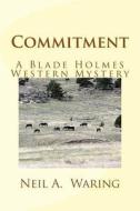 Commitment: A Blade Holmes Western Mystery di Neil a. Waring edito da Old Trails Publishing