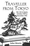Traveller from Tokyo di John Morris, Howard Morris edito da ROUTLEDGE