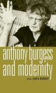 Anthony Burgess and modernity edito da Manchester University Press