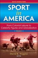 Sport in America, Volume II di David Wiggins edito da Human Kinetics, Inc.