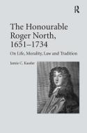 The Honourable Roger North, 1651-1734 di Jamie C. Kassler edito da Taylor & Francis Ltd