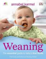 Weaning: The Essential Guide to Baby's First Foods di Annabel Karmel edito da DK Publishing (Dorling Kindersley)