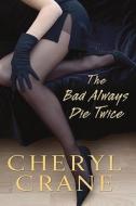 The Bad Always Die Twice di Cheryl Crane edito da Kensington Publishing