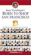 Suzy Gershman\'s Born To Shop San Francisco di Suzy Gershman, Sarah Lahey edito da John Wiley And Sons Ltd