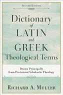 Dictionary of Latin and Greek Theological Terms: Drawn Principally from Protestant Scholastic Theology di Richard A. Muller edito da BAKER PUB GROUP