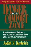 Danger in the Comfort Zone: From Boardroom to Mailroom -- How to Break the Entitlement Habit That's Killing American Bus di Judith M. Bardwick edito da HARPERCOLLINS LEADERSHIP