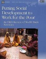 Putting Social Development To Work For The Poor di Ronald Steven Parker edito da World Bank Publications