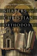 Shapers of Christian Orthodoxy: Engaging with Early and Medieval Theologians edito da IVP Academic