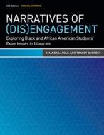 Narratives Of Dis(Engagement) di Amanda L. Folk, Tracey Overbey edito da American Library Association