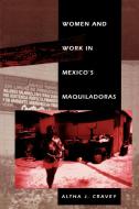 Women and Work in Mexico's Maquiladoras di Altha J. Cravey edito da Rowman & Littlefield Publishers