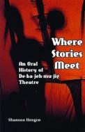 Where Stories Meet: An Oral History of De-ba-jeh-mu-jig Theatre di Shannon Hengen edito da Playwrights Canada Press