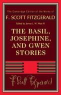 The Basil, Josephine, And Gwen Stories di F. Scott Fitzgerald edito da Cambridge University Press