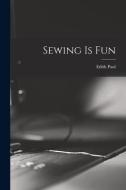 Sewing is Fun di Edith Paul edito da LIGHTNING SOURCE INC