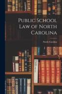 Public School Law of North Carolina di North Carolina edito da LEGARE STREET PR
