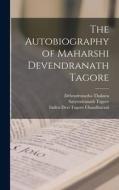 The Autobiography of Maharshi Devendranath Tagore di Satyendranath Tagore, Debendranatha Thakura, Indira Devi Tagore Chaudhurani edito da LEGARE STREET PR