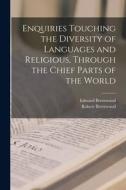 Enquiries Touching the Diversity of Languages and Religious, Through the Chief Parts of the World di Edward Brerewood, Robert Brerewood edito da LEGARE STREET PR