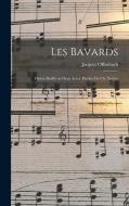 Les bavards; opéra bouffe en deux actes. Paroles de Ch. Nuitter di Jacques Offenbach edito da LEGARE STREET PR