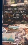 Picturesque St. Augustine, Views in the Old Florida City; di Edward Bierstadt edito da LEGARE STREET PR