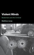 Violent Minds di Matthew (Idaho State University) Levay edito da Cambridge University Press