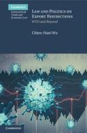 Law And Politics On Export Restrictions di Chien-Huei Wu edito da Cambridge University Press