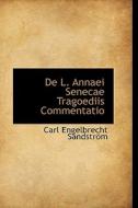 De L. Annaei Senecae Tragoediis Commentatio di Carl Engelbrecht Sandstrm edito da Bibliolife