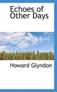 Echoes Of Other Days di Howard Glyndon edito da Bibliolife