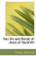 The Life And Morals Of Jesus Of Nazareth di Thomas Jefferson edito da Bibliolife