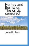 Henley And Burns; Or, The Critic Censured di John D Ross edito da Bibliolife