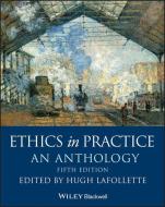Ethics in Practice: An Anthology di Hugh Lafollette edito da BLACKWELL PUBL