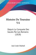 Histoire de Touraine V4: Depuis La Conquete Des Gaules Par Les Romains (1828) di Jean-Louis Chalmel edito da Kessinger Publishing