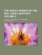 The Whole Works of the REV. John Lightfoot Volume 2; Master of Catharine Hall, Cambridge di John Lightfoot edito da Rarebooksclub.com