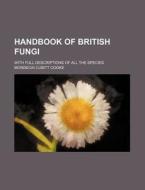 Handbook of British Fungi; With Full Descriptions of All the Species di Mordecai Cubitt Cooke edito da Rarebooksclub.com