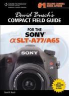 David Busch's Sony Alpha Slt-a77/a65 Compact Field Guide di David Busch edito da Cengage Learning, Inc