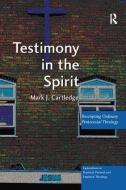 Testimony in the Spirit di Mark J. Cartledge edito da Taylor & Francis Ltd