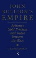 John Bullion's Empire di G. Balachandran edito da Routledge