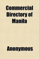 Commercial Directory Of Manila di Anonymous edito da General Books