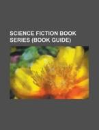 Science fiction book series (Book Guide) di Source Wikipedia edito da Books LLC, Reference Series