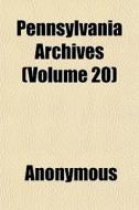 Pennsylvania Archives Volume 20 di Anonymous edito da General Books