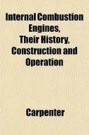 Internal Combustion Engines, Their Histo di Carpenter edito da General Books