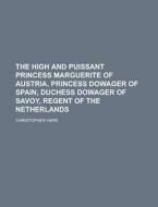 The High And Puissant Princess Marguerit di Christopher Hare edito da Rarebooksclub.com